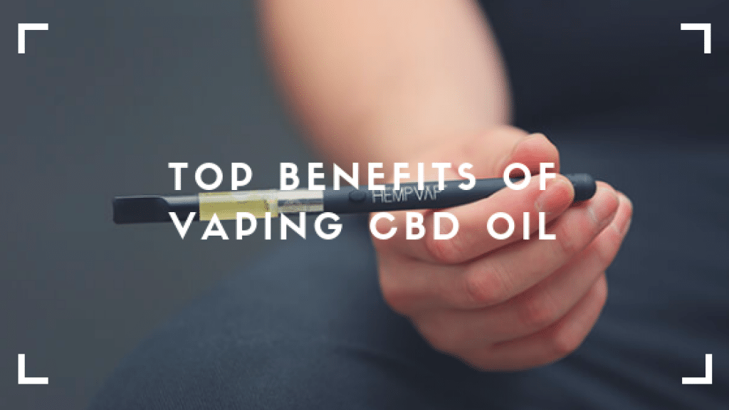 Top Benefits Of Vaping CBD Oil - NaturalHealth